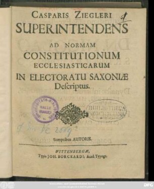 Casparis Ziegleri Superintendens Ad Normam Constitutionum Ecclesiasticarum In Electoratu Saxoniae Descriptus