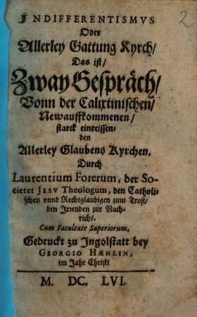 Jndifferentismvs Oder Allerley Gattung Kyrch, Das ist, Zway Gespräch, Vonn der Calixtinischen, Newauffkommenen starck einreissenden Allerley Glaubens Kyrchen