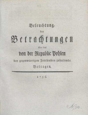 Beleuchtung, der Betrachtungen über das von der Republic Pohlen bey gegenwärtigen Zeitläuften zuhaltende Betragen