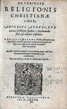 De Veritate Religionis Christianæ Liber : Adversvs Atheos, Epicureos, Ethnicos, Judæos, Mahumedistas, & cæteros Infideles ; Vnà cum Indice rerum ec verborum copioso