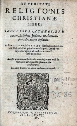 De Veritate Religionis Christianæ Liber : Adversvs Atheos, Epicureos, Ethnicos, Judæos, Mahumedistas, & cæteros Infideles ; Vnà cum Indice rerum ec verborum copioso