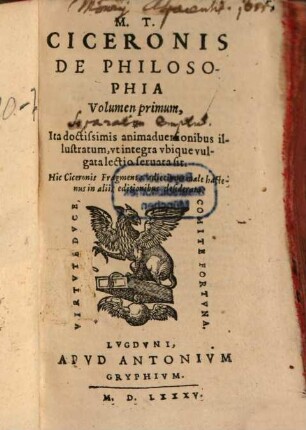 Marci Tvllii Ciceronis De Philosophia, Tomvs ..., 1. Ita doctissimis animadversionibus illustratum, ut integra ubique vulgata lectio servata sit : Hic Ciceronis Fragmenta adiecimus male hactenus in aliis editionibus desiderata
