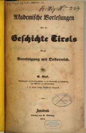Akademische Vorlesungen über die Geschichte Tirols bis zur Vereinigung mit Österreich