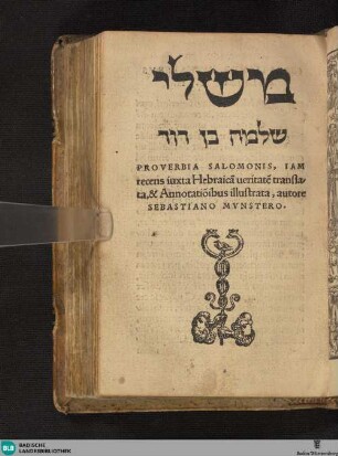 [Mishley Shelomo Ben David] : Proverbia Salomonis Iam recens iuxta Hebraicā ueritate translata, & Annotatiõibus illustrata