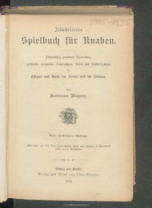Illustriertes Spielbuch für Knaben : planmäßig geordnete Sammlung zahlreicher anregender Belustigungen, Spiele und Beschäftigungen für Körper und Geist, im Freien und im Zimmer
