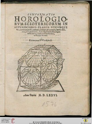 Conformatio Horologiorvm Sciotericorvm In Svperficiebvs Planis Vtcvnqve sitis, iacentibus, erectis, reclineatis, inclinatis, & quocunq[ue] spectantibus, compendiaria & facilis : Cum Quadrantis Horologici & Geometrici conformatione & vsibvs, ac Tabulis Sinuum Hermanni VVitekindi