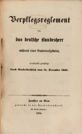 Verpflegsreglement für das deutsche Bundesheer während eines Bundesaufgebotes, provisorisch genehmigt durch Bundesbeschluß vom 31. December 1863
