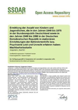 Ermittlung der Anzahl von Kindern und Jugendlichen, die in den Jahren 1949 bis 1975 in der Bundesrepublik Deutschland sowie in den Jahren 1949 bis 1990 in der Deutschen Demokratischen Republik in stationären Einrichtungen der Behindertenhilfe bzw. Psychiatrie Leid und Unrecht erfahren haben: Machbarkeitsstudie