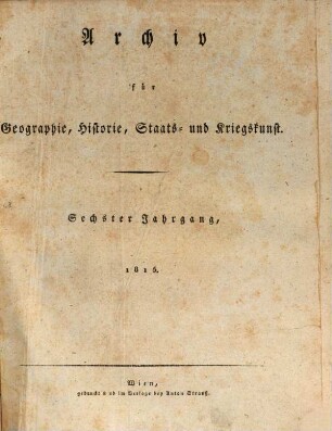 Archiv für Geographie, Historie, Staats- und Kriegskunst. 6. 1815