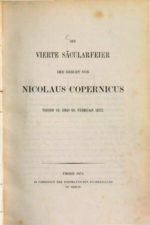 Die vierte Säcularfeier der Geburt von Nicolaus Copernicus : Thorn 18. und 19. Februar 1873