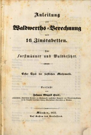 Anleitung zur Waldwerths-Berechnung : mit sechzehn Zinstabellen ; für Forstmänner und Waldbesitzer