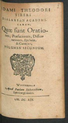 2: Dialecheōn, Academicarum, Quae sunt Orationes, Praefationes, Dissertationes, Epistolae & Carmina. Volumen ...