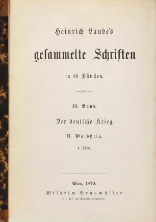 Heinrich Laube's gesammelte Schriften : in 16 Bänden. 13, Der deutsche Krieg ; 2, Waldstein ; T. 1