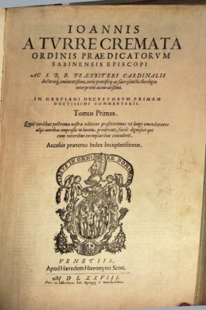 Ioannis A Turrecremata ... In Gratiani Decretorum Primam Doctissimi Commentarii : Accessit praeterea Index locupletissimus, 1