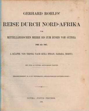 Gerhard Rohlfs' Reise durch Nord-Afrika vom Mittelländischen Meere bis zum Busen von Guinea : 1865 bis 1867 ..., 1. Von Tripoli nach Kuka (Fesan, Sahara, Bornu) : mit zwei in Kupfer gestochenen Karten