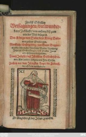 Zwölff Sibyllen : Weissagungen/ viel wunderbarer Zukünfft/ von anfang biß zum ende der Welt besagend. Des Königs von Saba/ dem König Salomon gethane Propheceyhen. Merckliche künfftige ding/ von Sanct. Brigitten Cyrillo/ Methodio/ Joachimo/ Bruder Reinhart/ Johanne Liechtenberger/ und Bruder Jacob aus Hispanien beschrieben ...