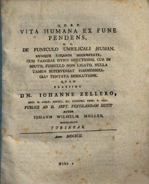 Vita humana ex fune pendens, h. e. de funiculo umbilicali humano, eumque ligandi necessitate cum famosae istius obiectionis, cur in brutis, funiculo non ligato, nulla tamen superveniat haemorrhagia? tentata resolutione