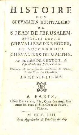 Histoire Des Chevaliers Hospitaliers De S. Jean De Jérusalem, Appellés Depuis Chevaliers De Rhodes, Et Aujourd'hui Chevaliers De Malthe, 7