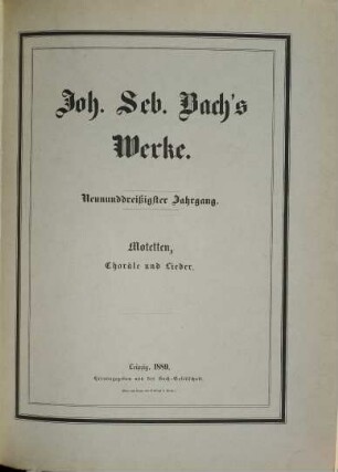 Johann Sebastian Bach's Werke. 39, Motetten, Choräle und Lieder