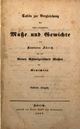 Tafeln zur Vergleichung der bisher gebräuchlichen Maße und Gewichte des Kantons Zürich mit denen Neuen Schweizerischen Maßen und Gewichten