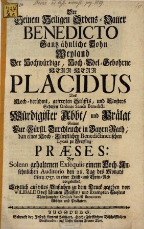 Der seinem heiligen Ordens-Vater Benedicto ganz ähnliche Sohn weyland der hochwürdige Placidus Abt zu Scheyern in einer Leich- und Ehrenrede vorgebildet