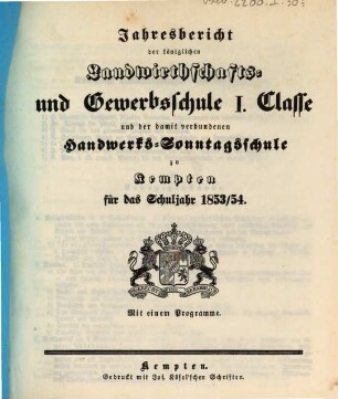 Jahresbericht über die Königliche Landwirthschafts- und Gewerbsschule in Kempten. 1853/54