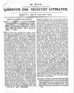 Leipzig, b. Weygand: Jo. Laurent. Moshemii institutiones historiae christianae in compendium redactae a D. Johanne Petro Millero. Editio quarta auctior et emendatior cura D. Henr. Phil. Conr. Henke. XII u. 452 S. 8. 1801.