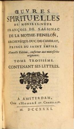 Oeuvres Spirituelles De Monseigneur François De Salignac De La Mothe-Fenelon, Archevêque-Duc De Cambray, Prince Du Saint Empire, 3. Contenant Ses Lettres