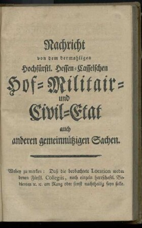 Nachricht von dem dermahligen Hochfuerstl. Hessen-Casselschen Hof- Militair- und Civil-Etat auch anderen gemeinnuetzigen Sachen