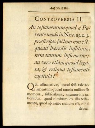 Controversia II. An testamentum quod à Parente modo in Nov. 115. C. 3. praescripto factum non est, ...