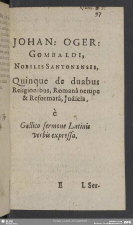 Johan. Oger. Gombaldi, Nobilis Santonensis, Quinque de duabus religionibus, Romana nempe & Reformata, Iudicia, e Gallico sermone Latinis verbis expressa