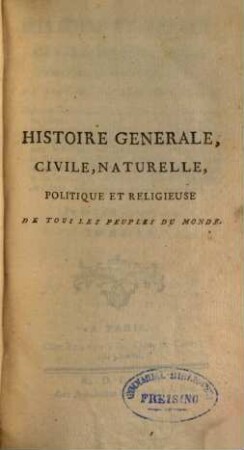 Histoire Generale, Civile, Naturelle, Politique Et Religieuse De Tous Les Peuples Du Monde : Avec des Observations sur les Moeurs, les Coutumes, les Usages, les Caracteres, les différentes Langues, le Gouvernement ..., 4