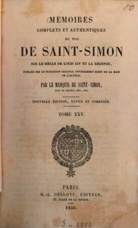 Mémoires complets et authentiques du duc de Saint-Simon sur le siècle de Louis XIV et la Régence. 25