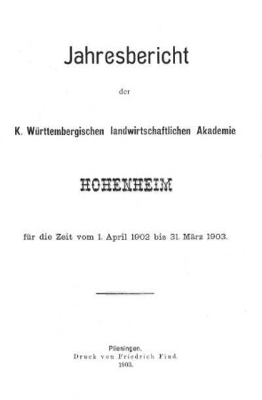 Jahresbericht der K. Württembergischen landwirtschaftlichen Akademie Hohenheim für die Zeit vom 1. April 1902 bis 31. März 1903