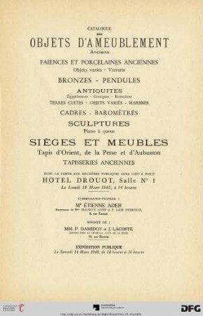 Catalogue des objets d'ameublement ancien : faïences et porcelaines anciennes, objets variés, verrerie ; bronzes, pendules, antiquités ... ; sièges et meubles, tapis d'Orient, de la Perse et d'Aubusson, tapisseries anciennes ; dont la vente aux enchères publiques aura lieu Hotel Drouot, le lundi 16 mars 1942