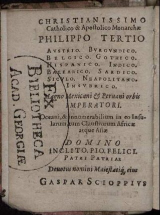 Christianissimo Catholico & Apostolico Monarchae Philippo Tertio ... Imperatori
