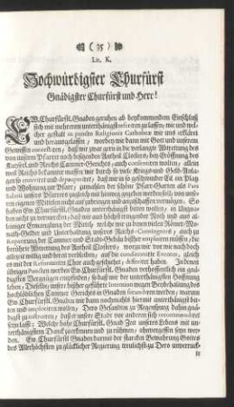 Lit. K. Hochwürdigster Churfürst Gnädigster Churfürst und Herr!