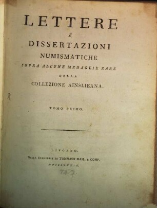 Lettere e Dissertazioni numismatiche ..., 1. Lettere ... sopra alcune medaglie rare della Collezione Ainslieana. - 1789. - IX, 161 S. : 7 Ill.