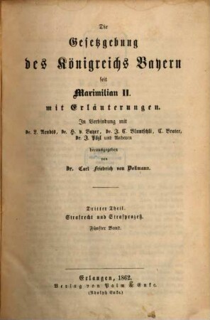 Die Gesetzgebung des Königreichs Bayern seit Maximilian II. : mit Erläuterungen, 3,5. Strafrecht und Strafprozeß ; Bd. 5