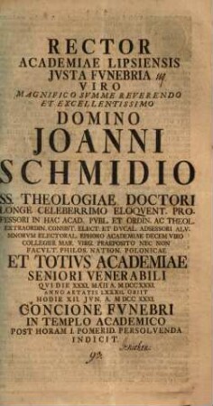 Rector Academiae Lipsiensis iusta funebria, V. M. Ioanni Schmidio ... hod. 12. Iun. ... persolvenda indicit : [inest eiusd. vita, aut. Gottl. Frid. Jenichen]