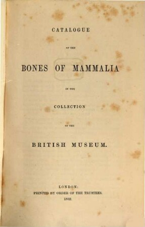 Catalogue of the Bones of Mammalia in the Collection of the British Museum