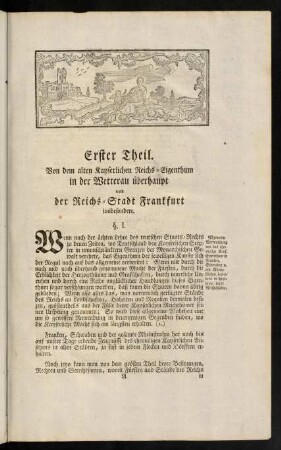 1-20, Erster Theil. Von dem alten kayserlichen Reichs-Eigenthum in der Wetterau überhaupt und der Reichs-Stadt Frankfurt insbesondere.