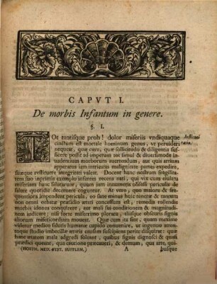Friderici Hoffmanni Consiliarii Medici Et Professoris Regii Nec Non Com. Palat. Cæsar. Medicinæ Rationalis Systematicæ Tomus ..., [5]. Friderici Hoffmanni Medicinae Rationalis Systematicae Supplementum De Praecipuis Infantum Morbis Cui Accedit Index Rerum Praecipuarvm In Quinque Posterioribus Systematicae Tomis Occurrentium