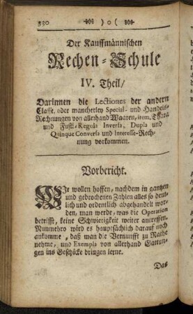 Der Kauffmännischen Rechen-Schule IV. Theil/ Darinnen die Lectiones der andern Classe, oder mancherley Special- und Handels-Rechnungen von allerhand Waaren, item, Thara und Fusti-Regula Inversa, Dupla und Quinque Conversa und Interesse-Rechnung vorkommen.