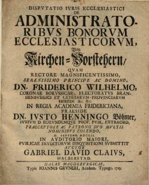 Dispvtatio Ivris Ecclesiastici De Administratoribvs Bonorvm Ecclesiasticorvm : = Von Kirchen-Vorstehern