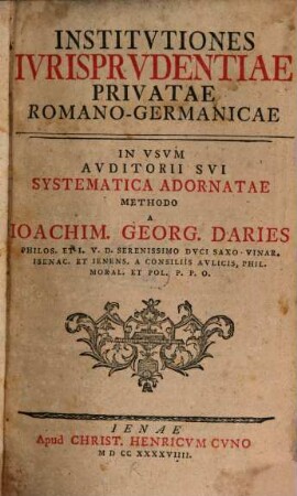 Institvtiones Ivrisprvdentiae Privatae Romano-Germanicae : In Vsvm Avditorii Svi Systematica Adornatae Methodo