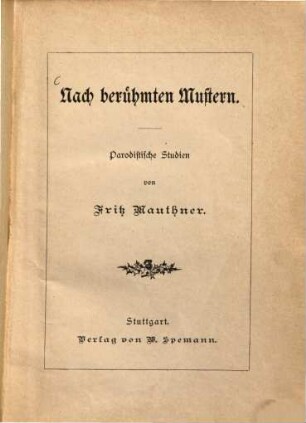 Nach berühmten Mustern : Parodistische Studien von Fritz Mauthner. 1