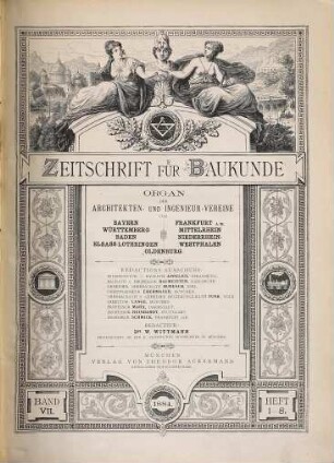 Zeitschrift für Baukunde : Organ d. Architekten- u. Ingenieur-Vereine von Bayern, Württemberg, Baden, Elsass-Lothringen, Frankfurt a.M., Mittelrhein, Niederrhein-Westfalen, Oldenburg. 1884 = Bd. 7