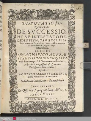 Disputatio iuridica de successione ab intestato decedentium, tam ecclesiasticorum quam saecularium : item vasallorum quo ad bona feudalia, quam superis faventibus