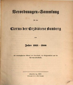 Verordnungen-Sammlung für den Clerus der Erzdiöcese Bamberg vom Jahre ..., [1]. 1821 - 1856 ; mit vorausgehendem Abdruck des Concordats, des Religionsedicts und der Circumscriptionsbulle